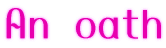 An oath 